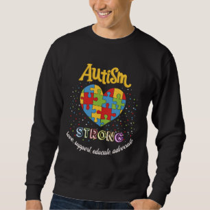 Autism Awareness strong love support educate advoc Sweatshirt