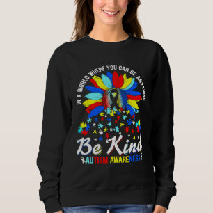 Autism Awareness Sunflower Be Kind Love Autism Awa Sweatshirt