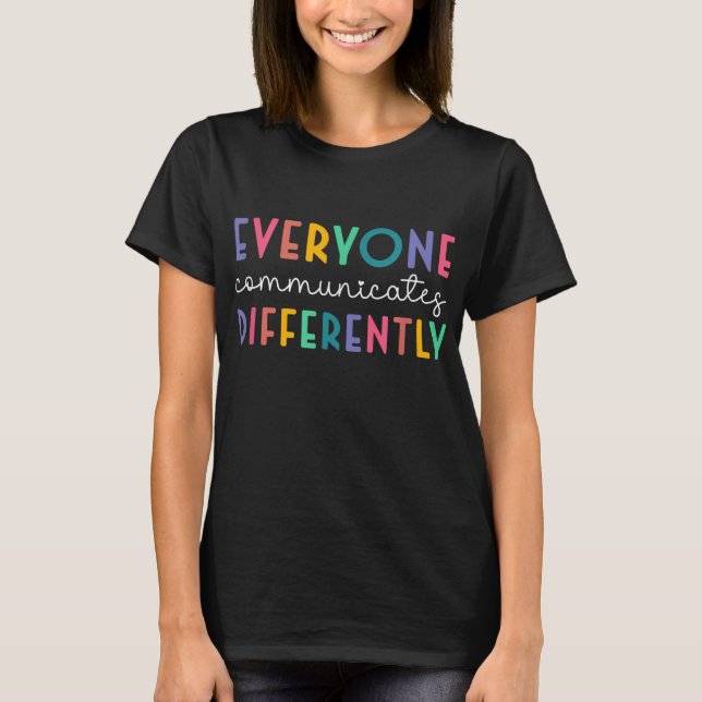 Autism Awareness Support Everyone Communicates Dif T-Shirt (Front)