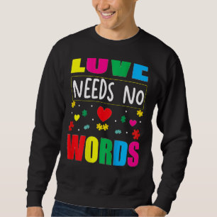 Autism Awareness Teacher Love Needs No Word Specia Sweatshirt