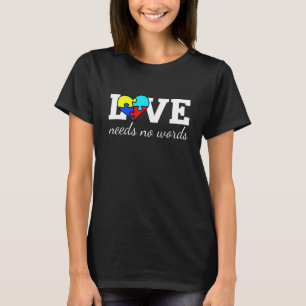 Autism Awareness Teacher Love Needs No Word Specia T-Shirt