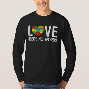 Autism Awareness Teacher  Love Needs No Words T-Shirt