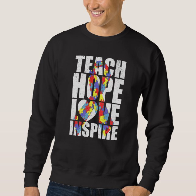 Autism Awareness Teacher  Teach Hope Love Inspire Sweatshirt (Front)