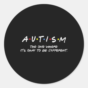 Autism Awareness - The One Where It's Okay To Be D Classic Round Sticker