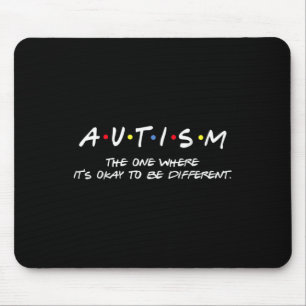 Autism Awareness The One Where It's Okay To Be Dif Mouse Pad