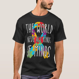 Autism Awareness The World Needs All Kinds Of Min T-Shirt