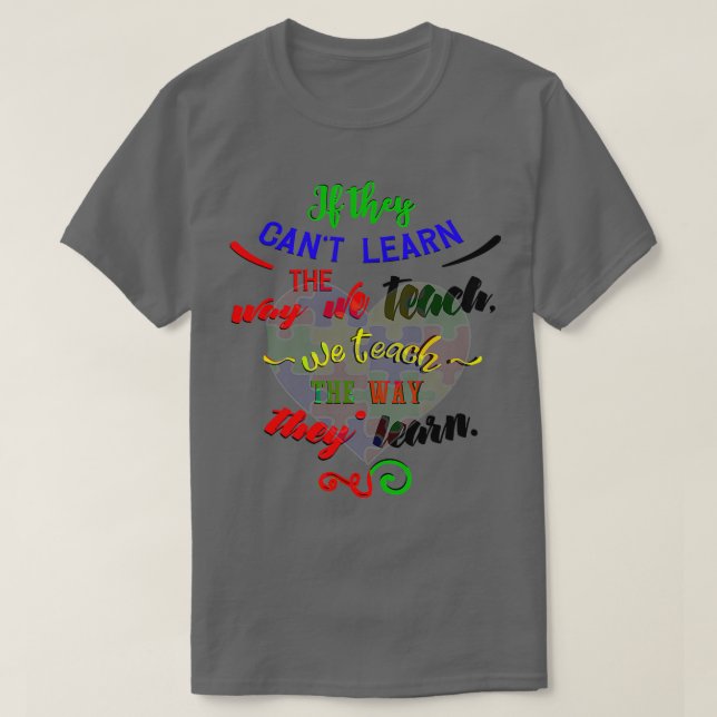 Autism Awareness They Learn Differently Teach Diff T-Shirt (Design Front)