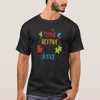 Autism Awareness Think Before You Judge Autistic W T-Shirt