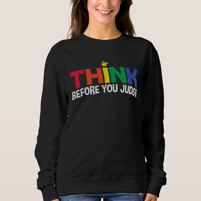 Autism Awareness Think Before You Judge Support Au Sweatshirt (Front)