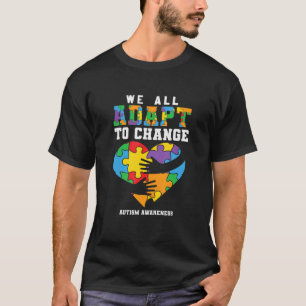 Autism Awareness, We All Adapt To Change, Support  T-Shirt