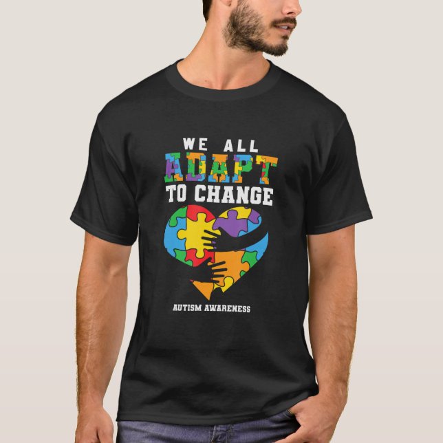 Autism Awareness, We All Adapt To Change, Support  T-Shirt (Front)