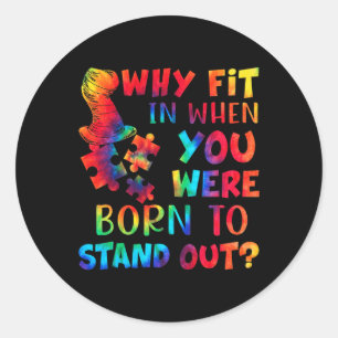 Autism Awareness Why Fit In When You Were Born To Classic Round Sticker