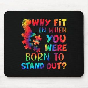 Autism Awareness Why Fit In When You Were Born To Mouse Pad