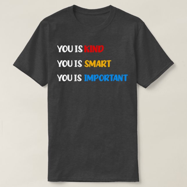 Autism Awareness You Is Kind You Is Smart You Is I T-Shirt (Design Front)