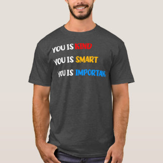 Autism Awareness You Is Kind You Is Smart You Is I T-Shirt