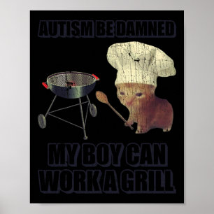 Autism Be Damned My Boy Can Work A Grill  Poster
