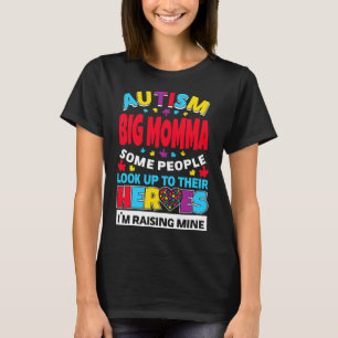 Autism Big Momma People Look Up Their Heroes Risin T-Shirt