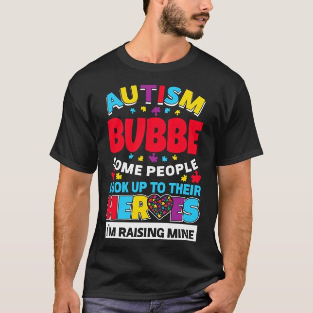 Autism Bubbe People Look Up Their Heroes Rising Mi T-Shirt (Front)