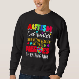 Autism Carpenter some people look to their heroes Sweatshirt