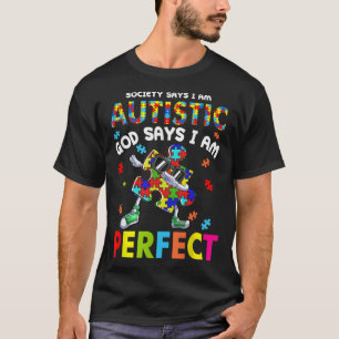 Autism Dabbing Society Say I m Autistic God Says I T-Shirt
