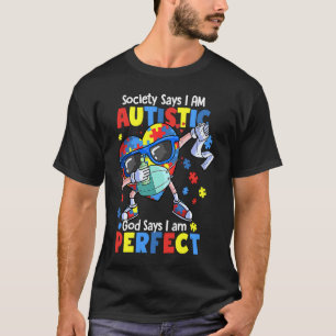 Autism Dabbing Society Say I'm Autistic God Says I T-Shirt