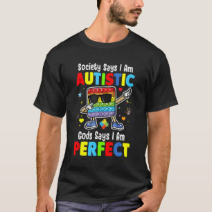 Autism Dabbing Society Say I'm Autistic God Says I T-Shirt