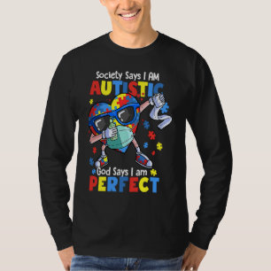 Autism Dabbing Society Say I'm Autistic God Says I T-Shirt