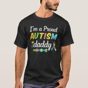 Autism Dad Awareness I m A Proud Autism Daddy of a T-Shirt