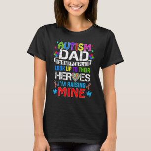 Autism Dad People Look Up Their Heroes Raising Min T-Shirt