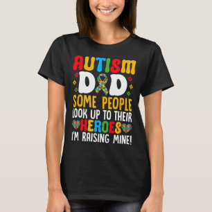 Autism Dad Some People Look Up To Their Heroes Aut T-Shirt