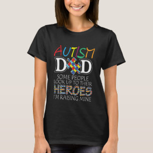 Autism Dad Some People Look Up To Their Heroes T-Shirt