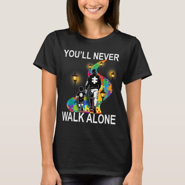 Autism Dad Support Alone Puzzle Youll Never Walk T-Shirt (Front)