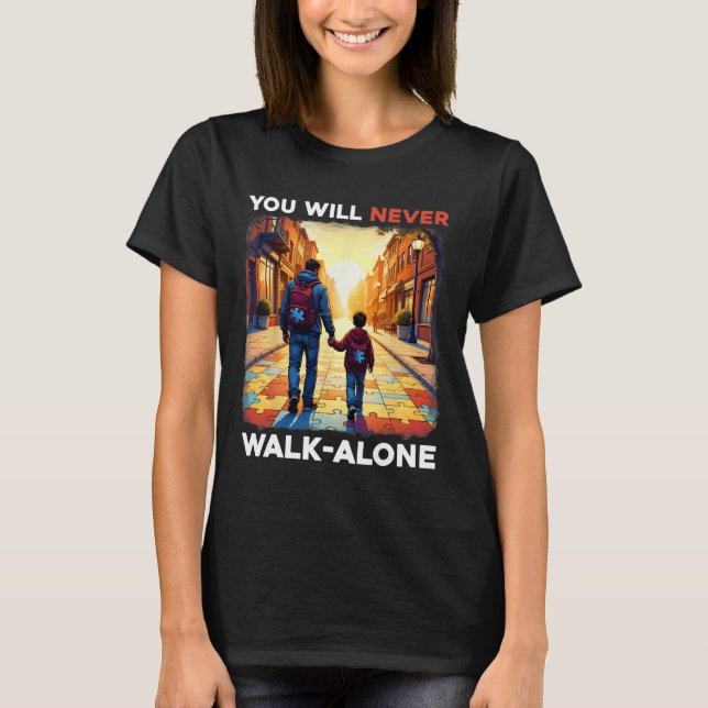 Autism Dad Support Alone Puzzle You'll Never Walk  T-Shirt (Front)