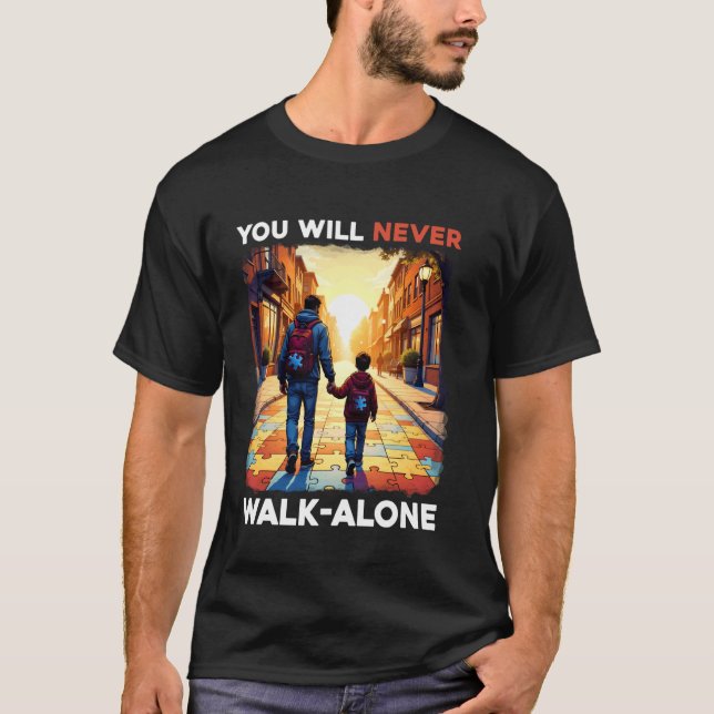 Autism Dad Support Alone Puzzle You'll Never Walk T-Shirt (Front)