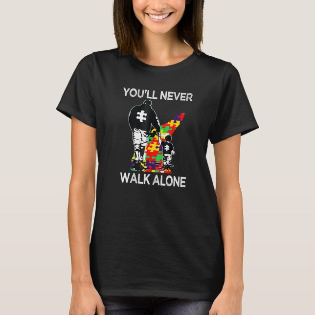 Autism Dad Support Alone Puzzle You'll Never Walk  T-Shirt (Front)