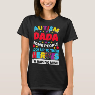 Autism Dada People Look Up Their Heroes Rising Min T-Shirt