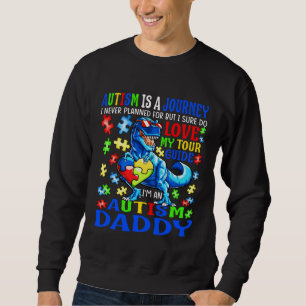 Autism Daddy Journey Quote Autism Awareness Dinosa Sweatshirt