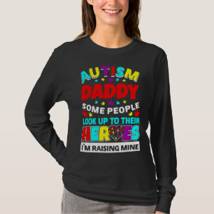 Autism Daddy People Look Up Their Heroes Rising Mi T-Shirt