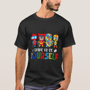 Autism-Dare To Be Yourself Autism Awareness Superh T-Shirt