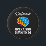 Autism Different Operating System Neurodiversity 6 Cm Round Badge<br><div class="desc">Autism Different Operating System Neurodiversity</div>