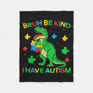 Autism Dinosaur Bruh Be Kind I Have Autism Awarene Fleece Blanket