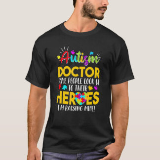 Autism Doctor People Look Up Their Heroes Raising  T-Shirt