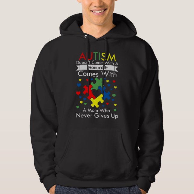 Autism Doesn Come With A Manual It Comes With A Mo Hoodie (Front)