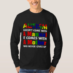 Autism Doesn Come With A Manual It Comes With A Mo T-Shirt