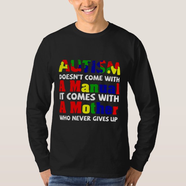 Autism Doesn Come With A Manual It Comes With A Mo T-Shirt (Front)