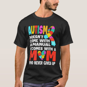 Autism Doesn Come With A Manual Mom Autism Awarene T-Shirt