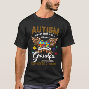 Autism Doesn't Come Manual It Comes A Grandpa T-Shirt