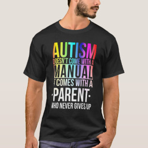 Autism Doesn't Come Manual With A Parent Autism Aw T-Shirt