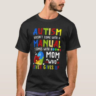 Autism Doesn't Come With A Manual Comes With A Mum T-Shirt