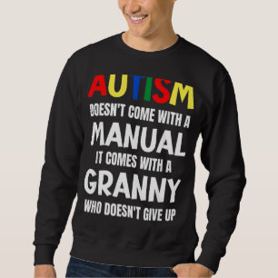 Autism Doesn't Come With A Manual It Comes With A Sweatshirt